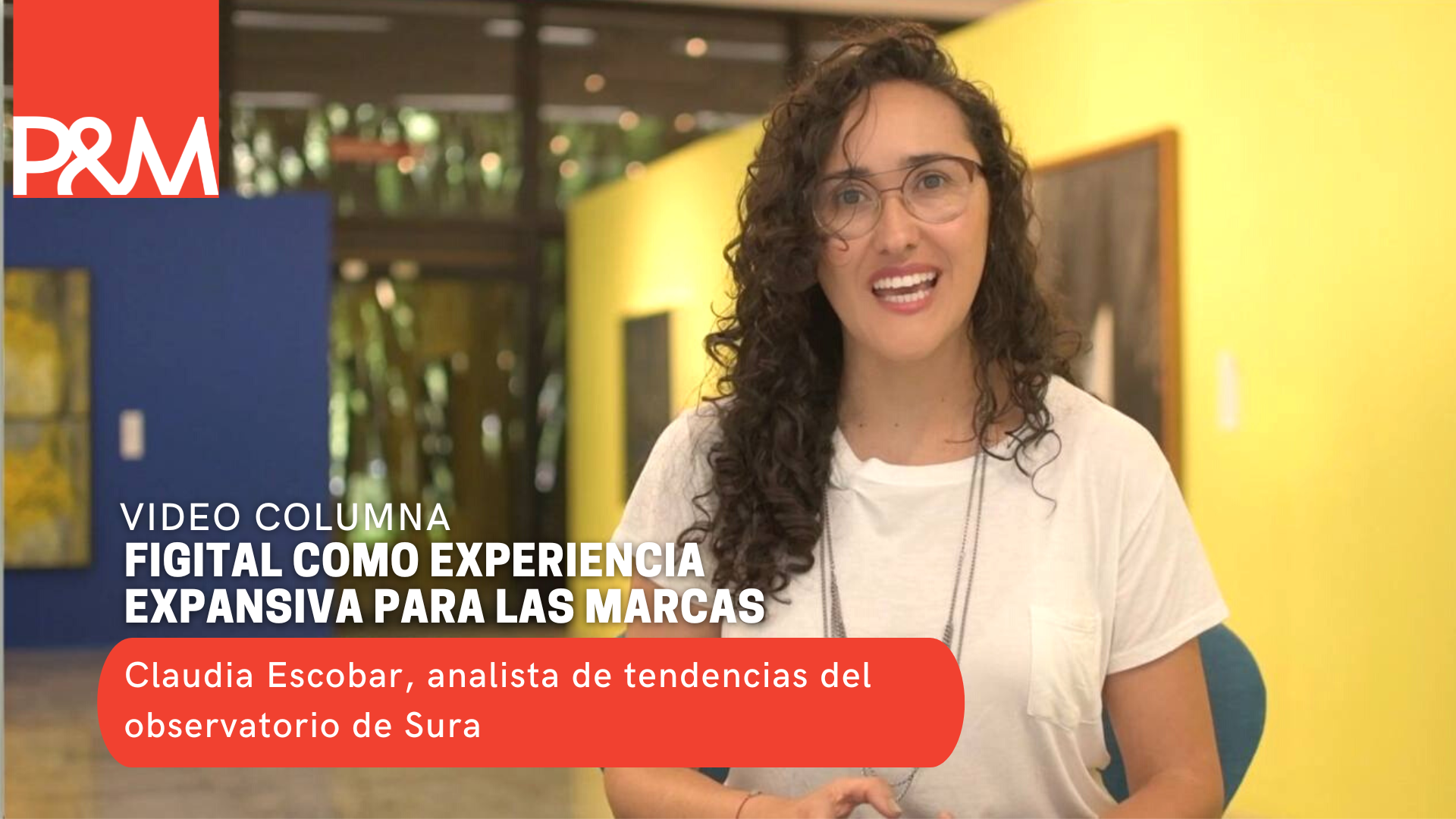 Video columna: figital como experiencia expansiva para las marcas con Claudia Escobar