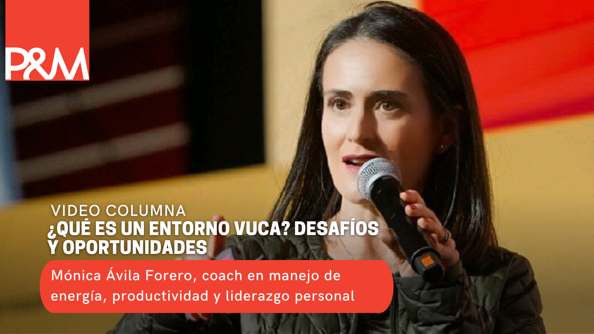 Video columna: ¿qué es un entorno VUCA? desafíos y oportunidades con Mónica Ávila Forero