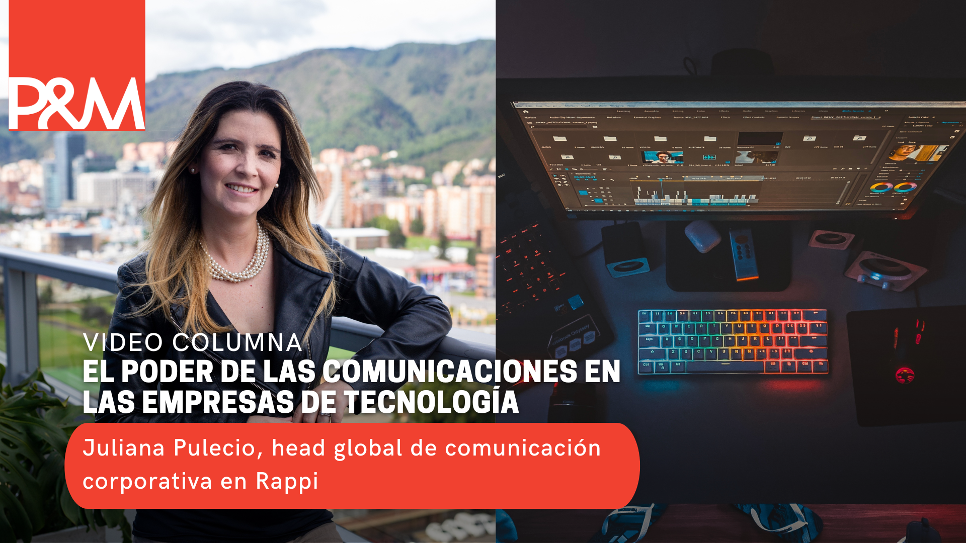 Video columna: el poder de las comunicaciones en las empresas de tecnología con Juliana Pulecio