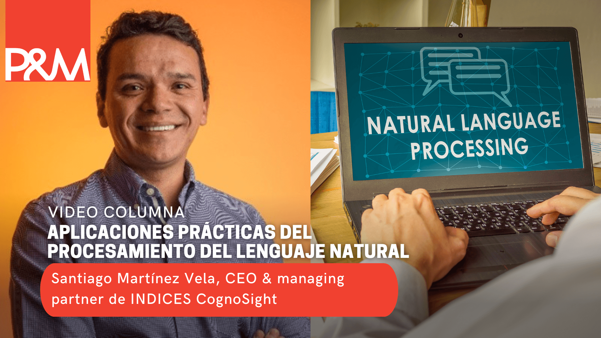 Video Columna: Aplicaciones prácticas del procesamiento del lenguaje natural con Santiago Martínez