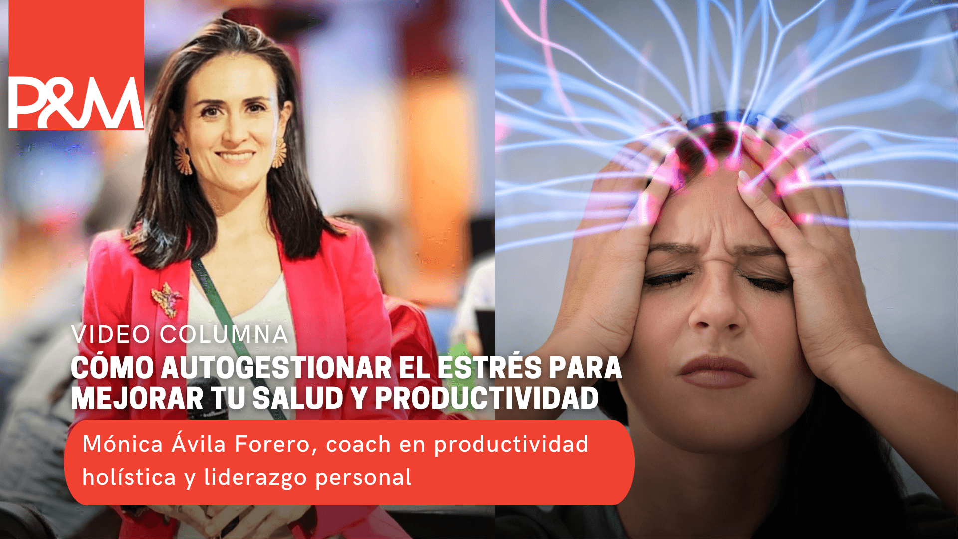 Video columna: Cómo autogestionar el estrés para mejorar tu salud y productividad con Mónica Ávila Forero