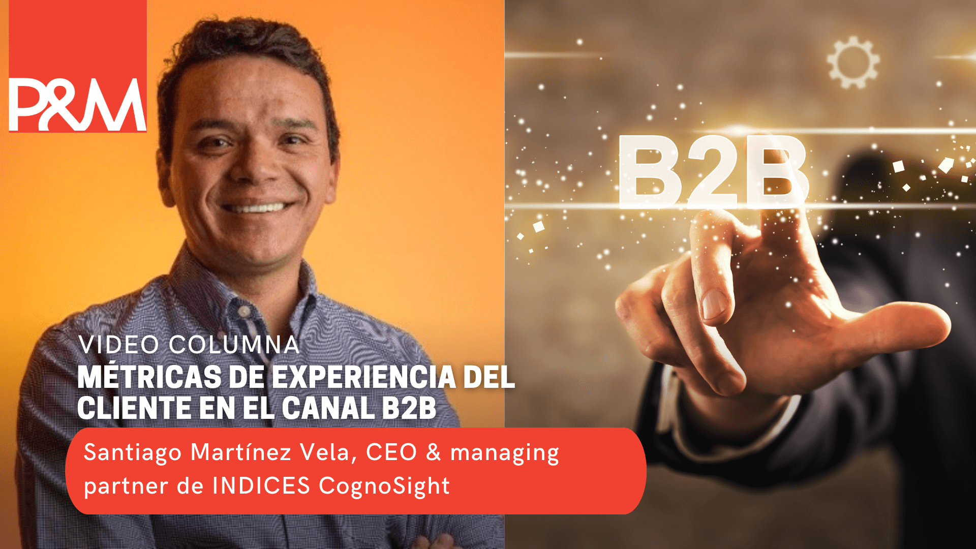 Video columna: métricas de experiencia del cliente en el canal B2B con Santiago Martinez