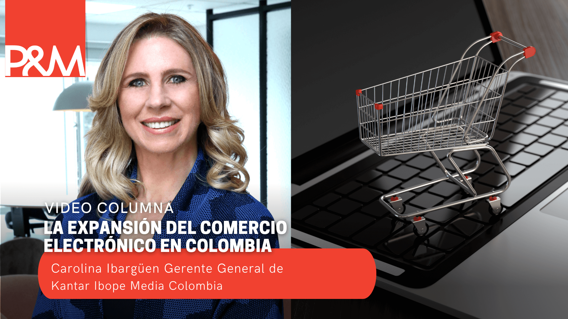 Video columna: La expansión del Comercio Electrónico en Colombia con Carolina Ibargüen