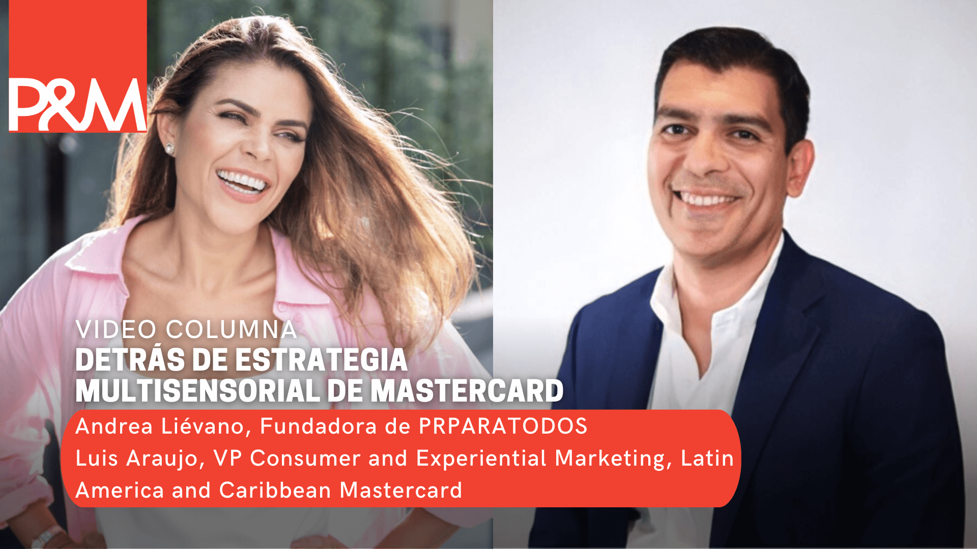 Video columna: Detrás de estrategia multisensorial de Mastercard l con Andrea Liévano y Luis Araujo 