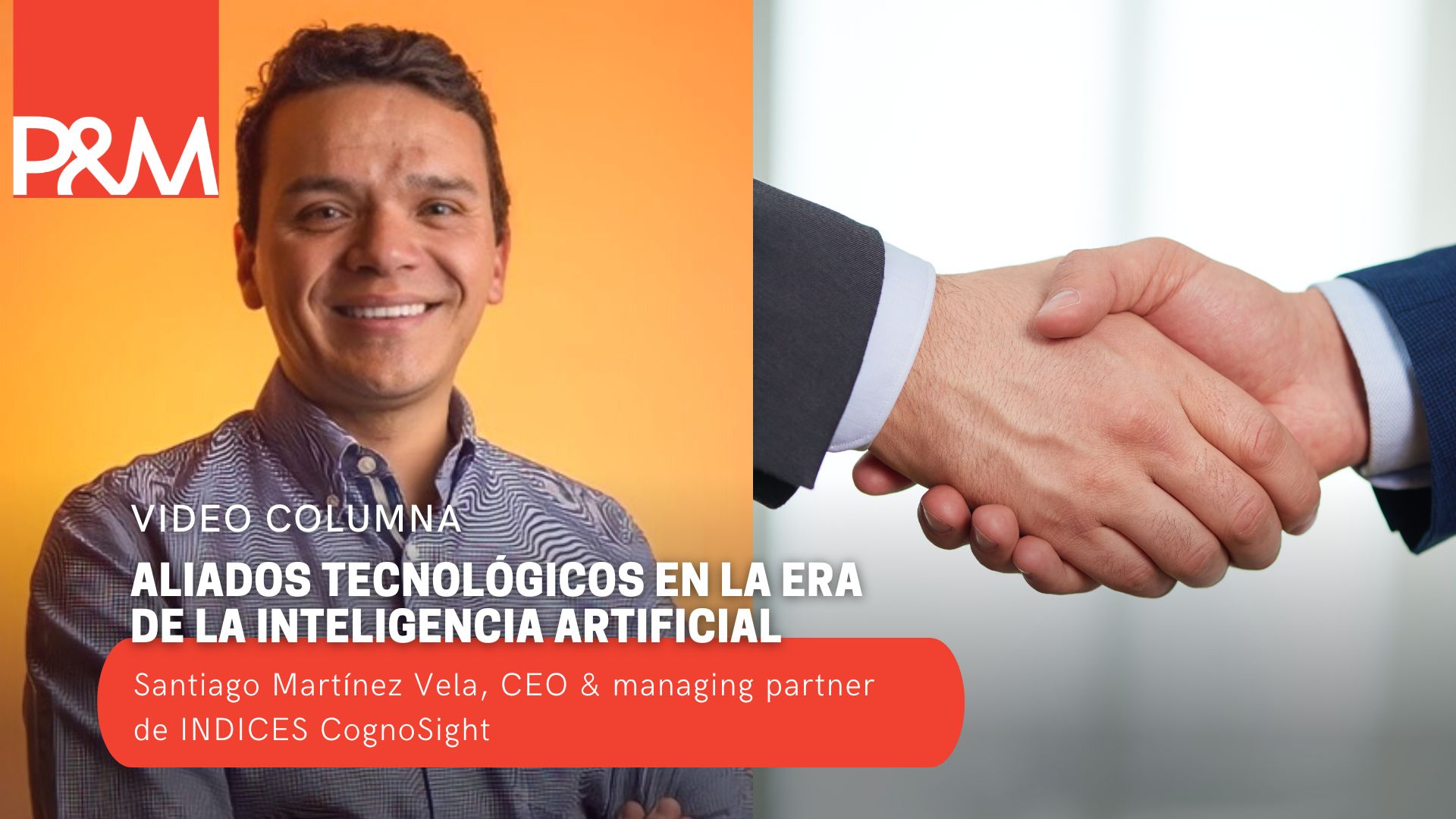 Video columna: Aliados tecnológicos en la era de la inteligencia artificial con Santiago Martínez