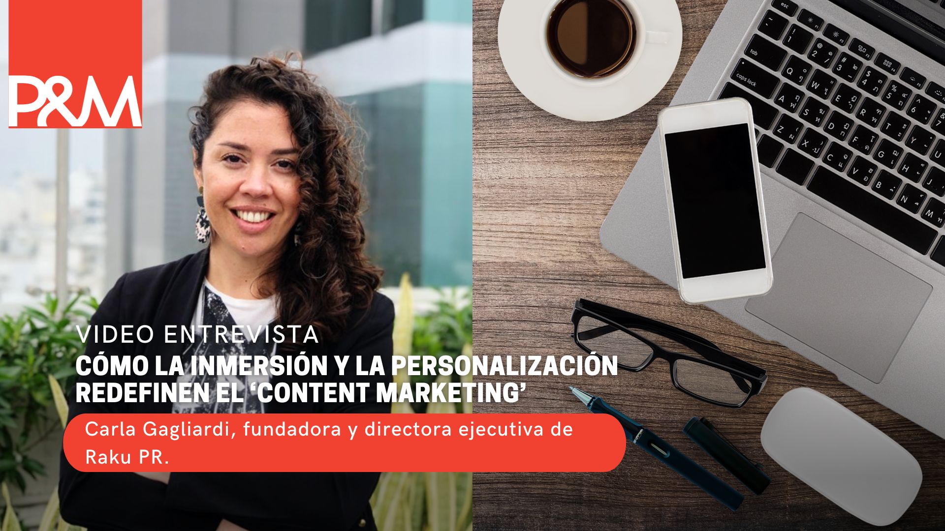 Video entrevista: Cómo la inmersión y la personalización redefinen el Content Marketing