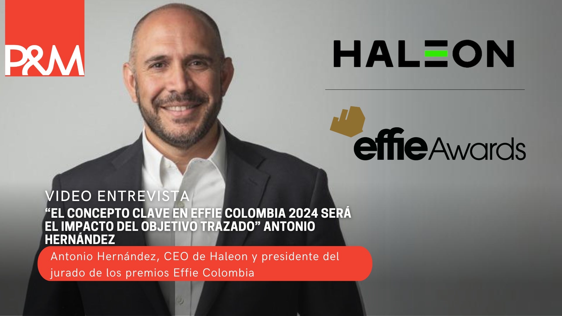 “El concepto clave en Effie Colombia 2024 será el impacto del objetivo trazado” Antonio Hernández