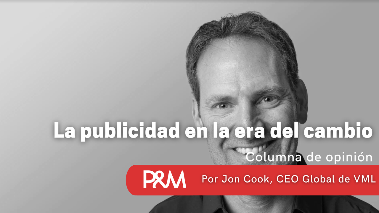 La publicidad en la era del cambio - Opinión | Revista P&M