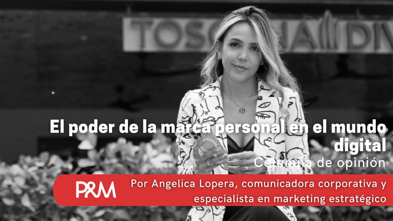 El poder de la marca personal en el mundo digital - Opinión | Revista P&M