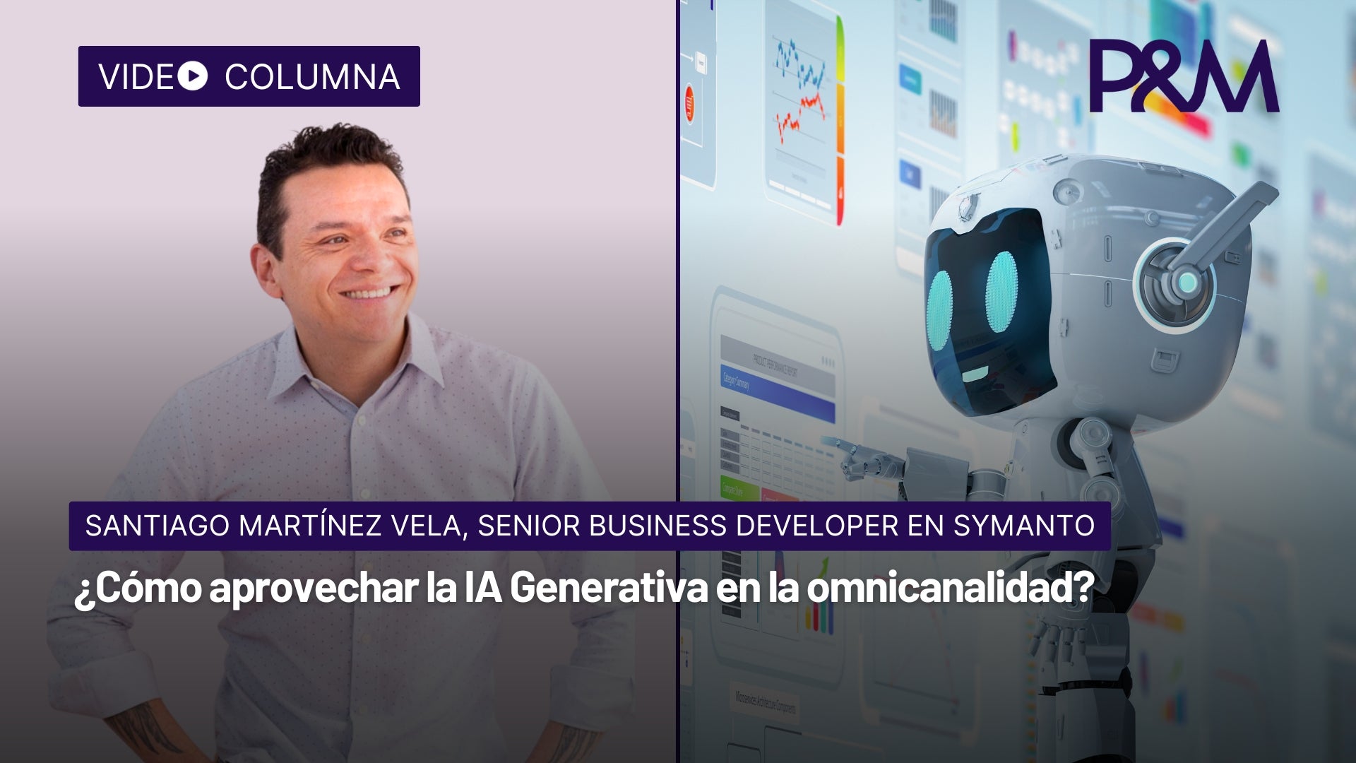 Video columna: ¿Cómo aprovechar la IA Generativa en la omnicanalidad?