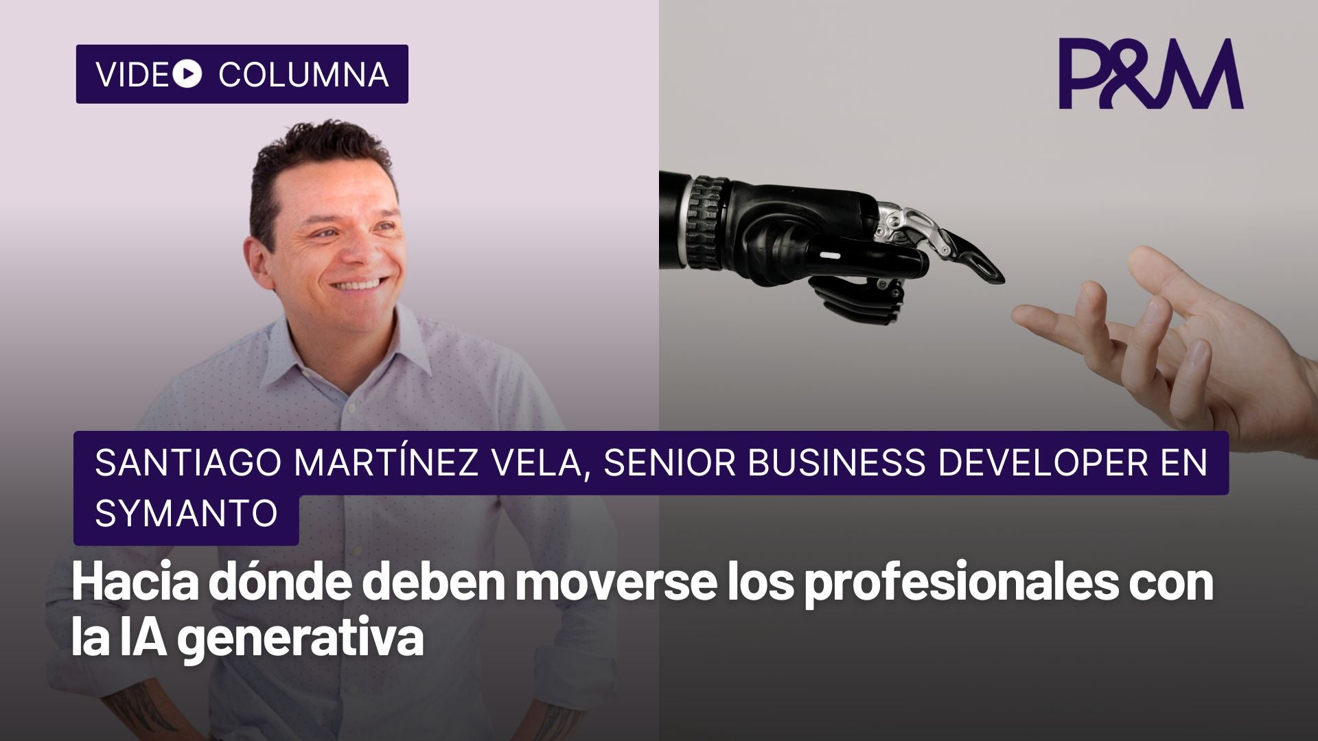 Video columna: Hacia dónde deben moverse los profesionales con la IA generativa con Santiago Martínez